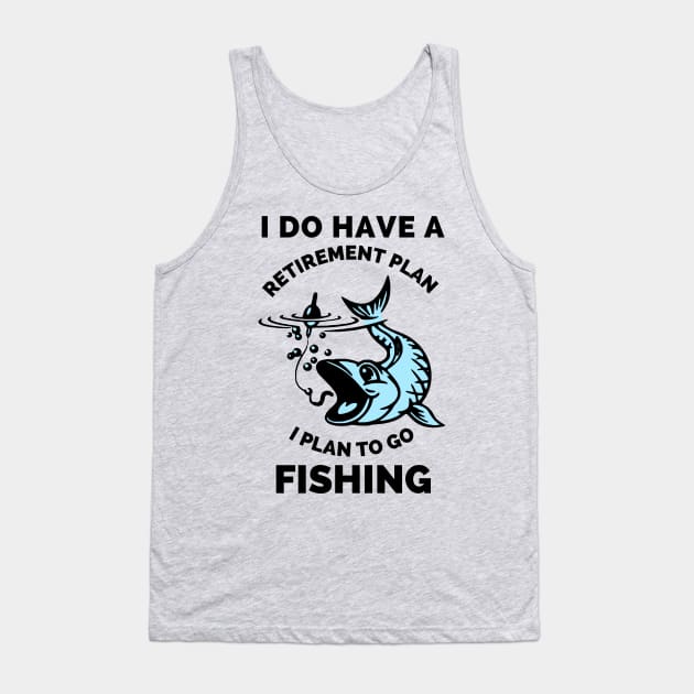 I Do Have A Retirement Plan I Plan To Go Fishing - Gift Ideas For Fishing, Adventure and Nature Lovers - Gift For Boys, Girls, Dad, Mom, Friend, Fishing Lovers - Fishing Lover Funny Tank Top by Famgift